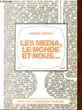 Les media, le monde et nous ... Essais sur l'information + envoi de l'auteur.. Kéraly Hugues