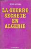 La guerre secrète en Algérie - Collection Guerre Secrète.. Jacquin Henri