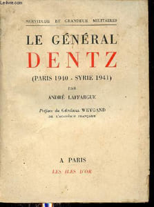 Le Général Dentz - Paris 1940 - Syrie 1941 - Collection servitude et grandeur militaires.