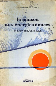 La maison aux énergies douces - Collection Les guides de la maison.. Vale Brenda et Robert