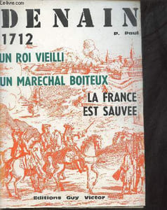 Denain 1712 un roi vieilli un marechal boitexu - La France est sauvée - Collection Moments de l'histoire.