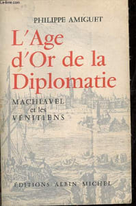 L'age d'or de la diplomatie Machiavel et les Vénitiens.