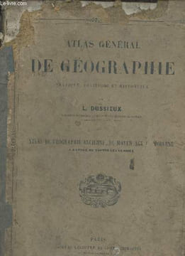 Atlas général de géographie physique politique et historique - Atlas de géographie ancienne du moyen age moderne à l'usage de toutes les classes - ...