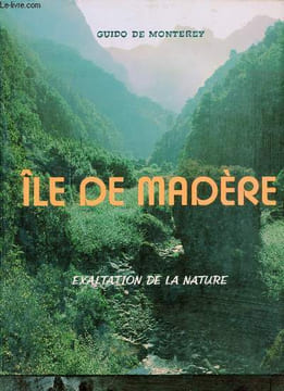Ile de Madère - Exaltation de la nature.. De Monterey Guido