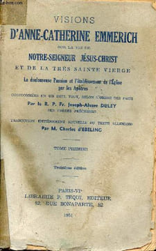 Visions d'Anne Catherine Emmerich sur la vie de notre seigneur Jésus Christ et de la très sainte vierge - La douloureuse passion et l'établissement de ...