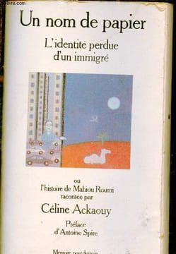 Un nom de papier - L'identité perdue d'un immigré ou l'histoire de Mahiou Roumi.. Ackaouy Céline