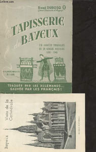 Tapisserie Bayeux dite de la Reine Mathilde - Dix années tragiques de sa longue histoire 1939-1948.