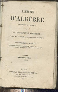 Eléments d'Algèbre théorique et pratique et de trigonométrie rectiligne à l'usage des candidats au baccalauréat es sciences - 12e édition.