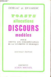 Toasts, allocutions et discours modèles pour toutes les circonstances de la vie privée et publique précédés d'un traité sur l'art de parler en public - Nouvelle édition.