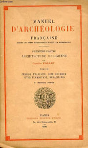 Manuel d'archéologie française depuis les temps mérovingiens jusqu'a la renaissance - Première partie architecture religieuse - Tome 2 : période française dite gothique style flamboyant renaissance - 3e édition revue.