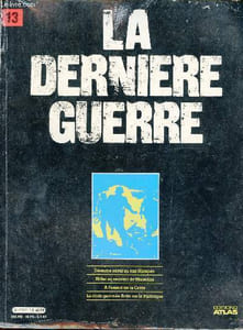 La dernière guerre ou histoire controversée de la deuxième guerre mondiale - Volume 13 : Désastre naval au cap Matapan - Hitler au secours de Mussolini - A l'assaut de la crète - la croix gammée flotte sur le Parthénon.
