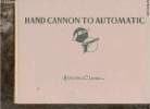 Hand Cannon to Automatic a pictorial parade of hand arms.. C.Logan Herschel