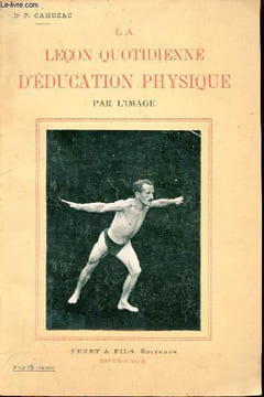 La leçon quotidienne d'éducation physique par l'image - Méthode française cycles de 6 à 16 ans - Guide pratique à l'usage du père de famille et du ...