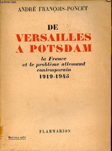 De Versaille à Potsdam - La France et le problème allemand contemporain 1919-1945.