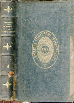 La divinité de Jésus-Christ ou le Christ et les Antechrists dans les écritures, l'histoire et la conscience - 2e édition - Tome 1.. V.Dechamps