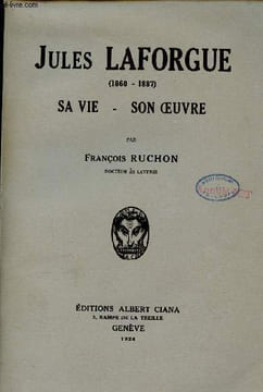 Jules Laforgue 1860-1887 sa vie - son oeuvre.. Ruchon François