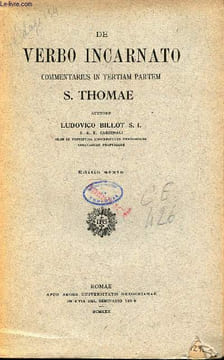 De verbo incarnato commentarius in tertiam partem S.Thomae - Editio sexta.. Billot S.I. Ludovico