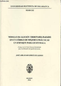 Modelo de gestion tributariabasado en un codigo de mejores practicas un enfoque para Guatemala - Universidad pontificia de Salamanca tesis 212.