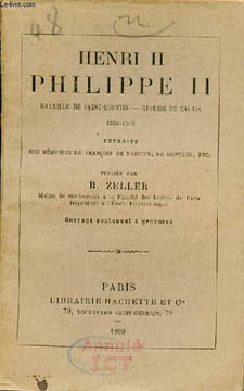 Henri II Philippe II Bataille de Saint Quentin - Reprise de Calais 1556-1558 - Extraits des mémoires de François de Rabvutin, de Montluc etc.. ...
