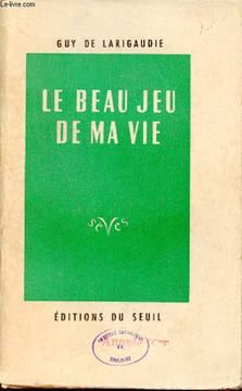 Le beau jeu de ma vie - Lettres autobiographiques.. De Larigaudie Guy