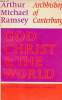 God Christ and the World a study in contemporary theology.. Michael Ramsey Arthur