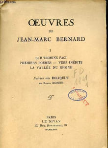 Oeuvres de Jean-Marc Bernard - Tome 1 : Sub Tegmine Fagi, premiers poèmes,vers inédits, la vallée du Rhone suivies des reliquiae de Raoul Monier.