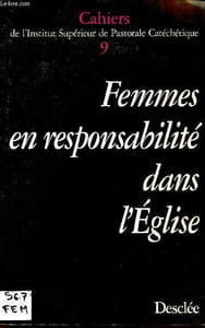 Cahiers de l'Institut Supérieur de Pastorale Catéchétique (i.s.p.c.) n°9 - Femmes en responsabilité dans l'église 180 femmes prennent la parole.