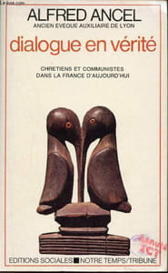 Dialogue en vérité - Chrétiens et communistes dans la France d'aujourd'hui - Collection Notre temps/tribune.
