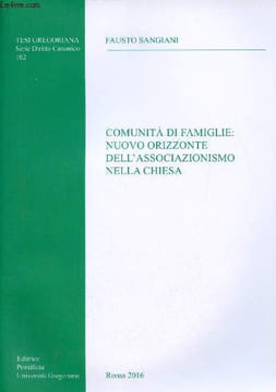 Comunita di famiglie nuovo orizzonte dell'associazionismo nella chiesa - Tesi gregoriana serie diritto canonico 102.. Sangiani Fausto