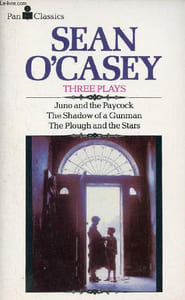 Three Plays - Juno and the paycock - the shadow of a gunman - the plough and the stars.