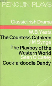 Classic Irish Drama - The Countess Cathleen by W.B.Yeats - The playboy of the Western World by J.M. Synge - Cock-a-doodle Dandy by Sean O'Casey.. ...