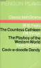 Classic Irish Drama - The Countess Cathleen by W.B.Yeats - The playboy of the Western World by J.M. Synge - Cock-a-doodle Dandy by Sean O'Casey.. ...