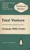 Fatal venture.. Freeman Wills Crofts