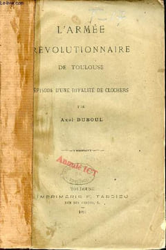 L'armée révolutionnaire de Toulouse épisode d'une rivalité de clochers + hommage de l'auteur.. Duboul Axel