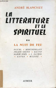 La littérature et le spirituel - Tome 2 : La nuit de feu Pascal Montherlant Julien Green Racine Marie Noël J.Cayrol Kafka Milosz.