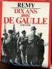 Dix ans avec De Gaulle 1940-1950.. Rémy