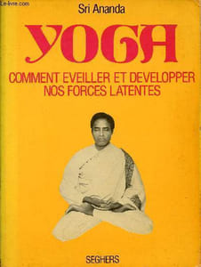 Yoga comment éveiller et développer nos forces latentes.