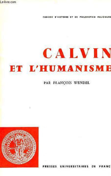Calvin et l'humanisme - Cahiers d'histoire et de philosophie religieuses n°45.. Wendel François