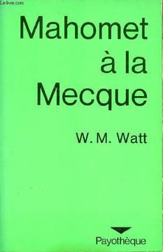 Mahomet à la Mecque - Collection Payothèque.. W.Montgomery Watt