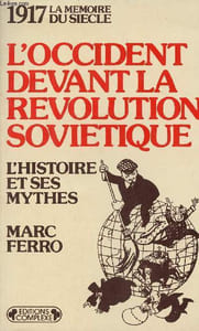 1917 la mémoire du siècle - L'Occident devant la révolution soviétique - L'histoire et ses mythes.