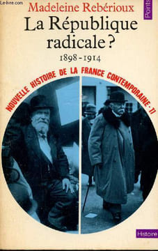 La République radicale ? 1898-1914 - Nouvelle histoire de la France contemporaine 11 - Collection Points Histoire n°111.. Rebérioux Madeleine