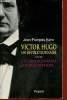 Victor Hugo un révolutionnaire suivi de l'extraordinaire métamorphose.. Kahn Jean François