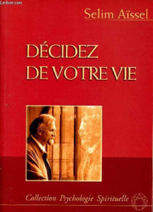 Décidez de votre vie - Collection psychologie spirituelle.