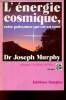 L'énergie cosmique : cette puissance qui est en vous - Collection La Science de l'être.. Murphy Joseph