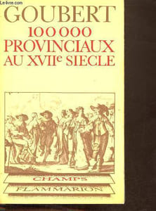 Cent mille provinciaux au XVIIe siècle Beauvais et le Beauvaisis de 1600 à 1730 - Collection champs historique n°18.