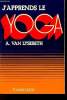 J'apprends le yoga - 2e édition.. A.Van Lysebeth