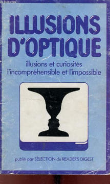 Illusions d'optique - Illusions et curiosités l'incompréhensible et l'impossible.. Collectif