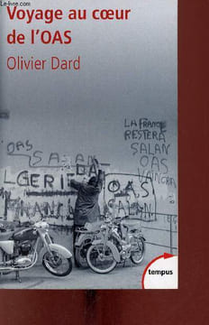 Voyage au coeur de l'OAS - Collection tempus n°367.. Dard Olivier