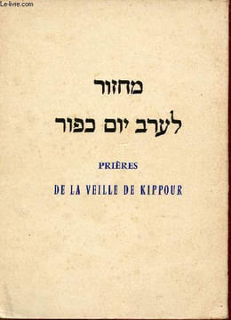 Rituel des prières de Kippour - Kal Nidré arbit vol.1 Minha neila vol 2 - Trasncrites en caractères latins prononciation sépharadite avec traduction ...
