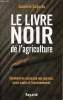 Le livre noir de l'agriculture - Comment on assassine nos paysans notre santé et l'énvironnement.. Saporta Isabelle